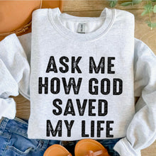 Load image into Gallery viewer, Ask Me How God Saved My Life Blk Distressed TRANSFER