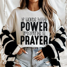 Load image into Gallery viewer, If Words Have Power Imagine A Prayer Color/BW Option DROPDOWN TRANSFER SDD MAR 26
