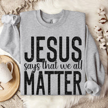 Load image into Gallery viewer, Jesus Says That We All Matter Distressed TRANSFER SDD OCT