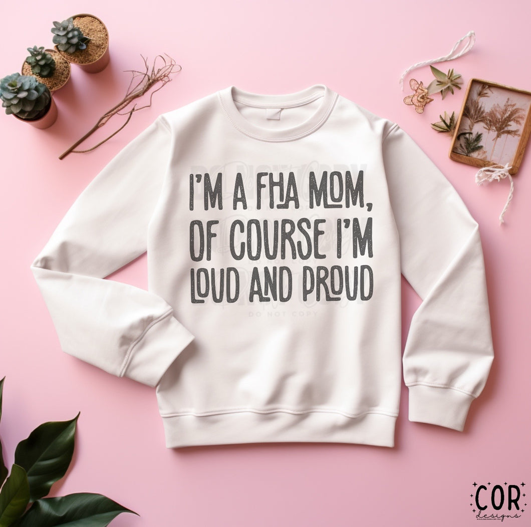 I’m A FHA Mom, Of Course I’m Loud And Proud Distressed Blk TRANSFER COR