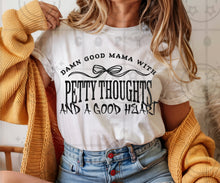 Load image into Gallery viewer, Damn Good Mama/Aunt/Wife With Petty Thoughts And A Good Heart DROPDOWN TRANSFER HMWK NOV 25