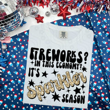 Load image into Gallery viewer, Fireworks? In This Economy? It’s Sparkler Season DROPDOWN TRANSFER DDD JUNE 25