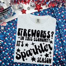 Load image into Gallery viewer, Fireworks? In This Economy? It’s Sparkler Season DROPDOWN TRANSFER DDD JUNE 25