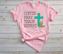 Load image into Gallery viewer, Coffee Pray Teach Repeat TRANSFER