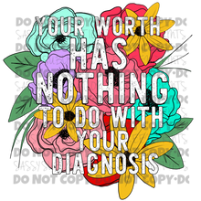 Load image into Gallery viewer, Your Worth Has Nothing To Do With Your Diagnosis TRANSFER