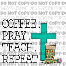 Load image into Gallery viewer, Coffee Pray Teach Repeat TRANSFER
