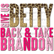Load image into Gallery viewer, Give Me Betty Back & Take Brandon TRANSFER