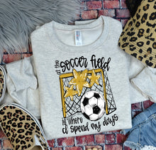 Load image into Gallery viewer, At The Soccer Field Is Where I Spend Most Of My Days DROPDOWN TRANSFER BIA
