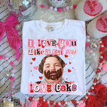 Load image into Gallery viewer, I Love You Like A Fat Kid Loves Cake Dropdown TRANSFER MZM JAN 26
