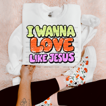 Load image into Gallery viewer, I Wanna Love Like Jesus Dropdown TRANSFER SAV FEB 25
