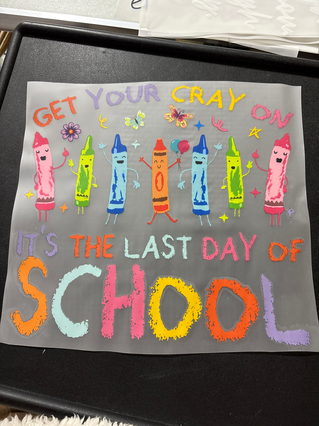 Get Your Cray On It’s The Last Day of School RTS DTF TRANSFER