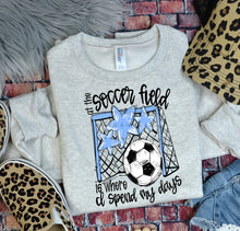 Load image into Gallery viewer, At The Soccer Field Is Where I Spend Most Of My Days DROPDOWN TRANSFER BIA
