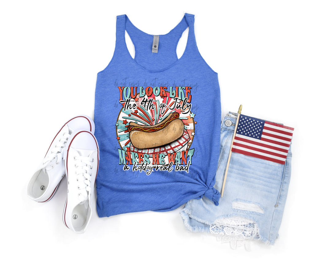 You Look Like The 4th Of July Makes Me Want A Hotdog Real Bad TRANSFER