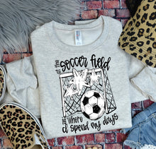 Load image into Gallery viewer, At The Soccer Field Is Where I Spend Most Of My Days DROPDOWN TRANSFER BIA
