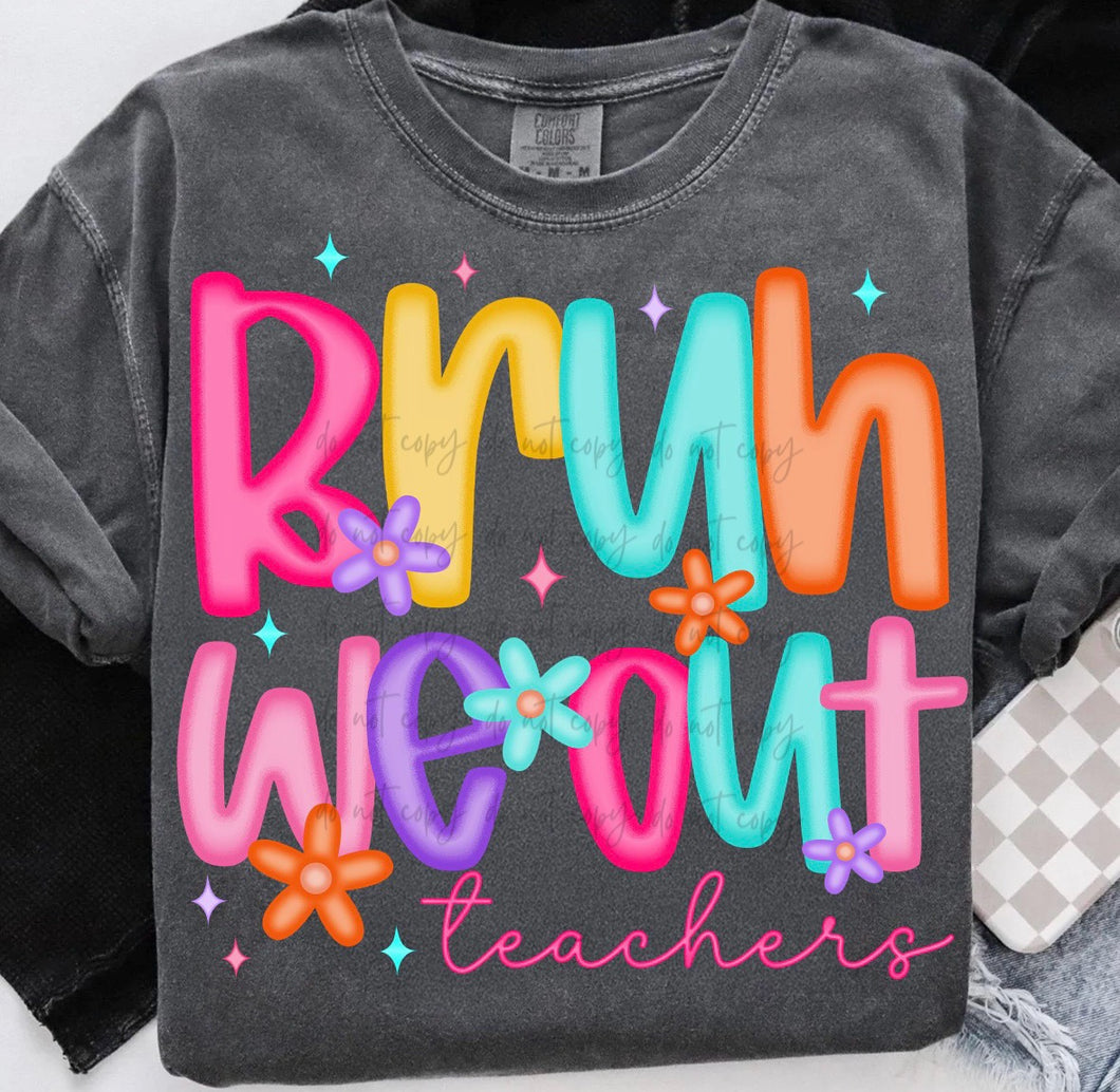 Bruh We Out Teachers Bright Floral TRANSFER