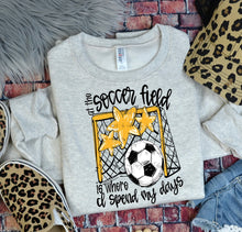 Load image into Gallery viewer, At The Soccer Field Is Where I Spend Most Of My Days DROPDOWN TRANSFER BIA
