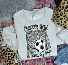 Load image into Gallery viewer, At The Soccer Field Is Where I Spend Most Of My Days DROPDOWN TRANSFER BIA
