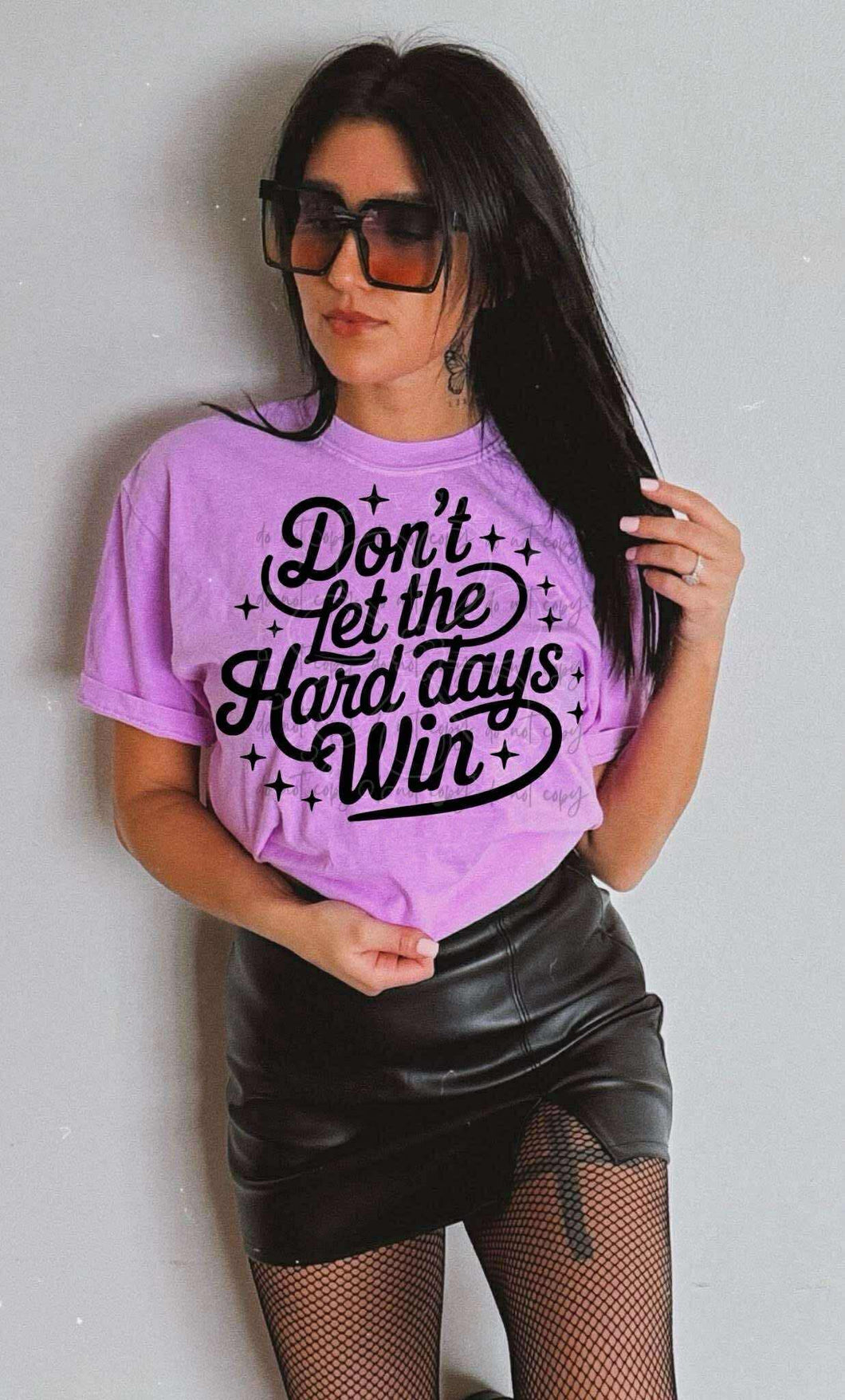 Don’t Let The Hard Days Win Color Dropdown TRANSFER LYT JUNE 25