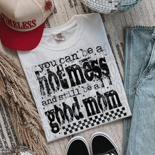 Load image into Gallery viewer, You Can Be A Hot Mess &amp; Still Be A Good Mom Distressed Color Dropdown TRANSFER SWD JAN 26
