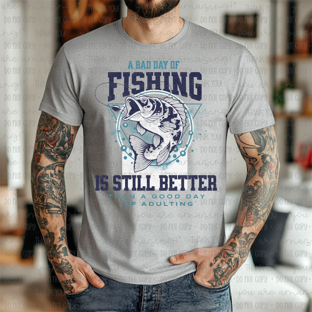 A Bad Day Of Fishing Is Still Better Than A Good Day Of Adulting TRANSFER OHDD JUNE 25