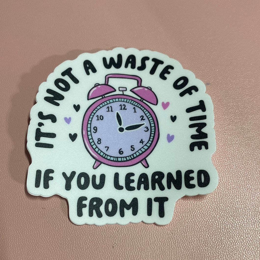 It’s Not A Waste Of Time VINYL STICKER CC