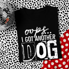 Load image into Gallery viewer, Oops I Got Another Dog COLOR DROPDOWN TRANSFER
