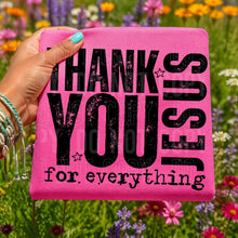 Load image into Gallery viewer, Thank You Jesus For Everything DROPDOWN TRANSFER SBB APR 26

