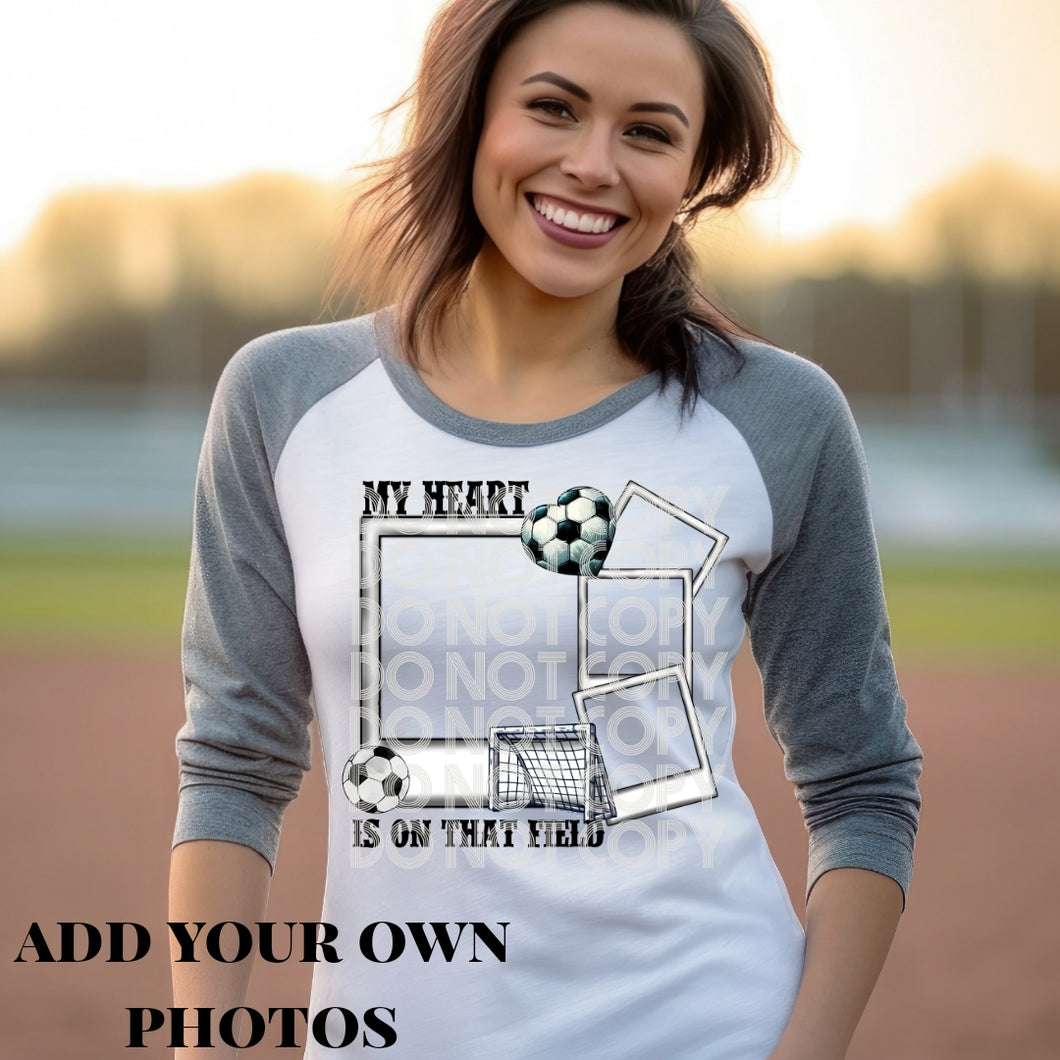 My Heart Is On That Field Soccer CUSTOMIZABLE PHOTO TRANSFER