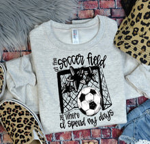 Load image into Gallery viewer, At The Soccer Field Is Where I Spend Most Of My Days DROPDOWN TRANSFER BIA
