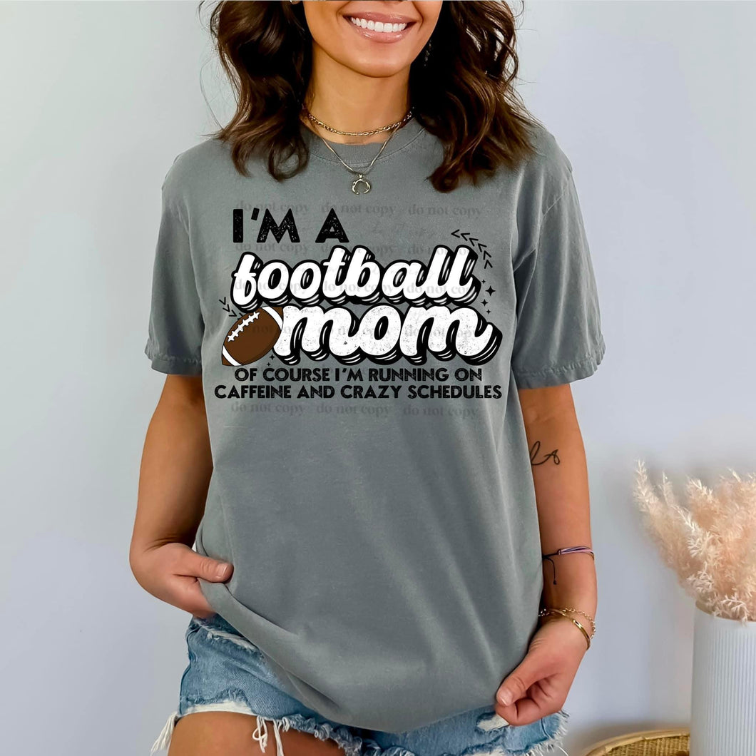 I’m A Football Mom Of Course I’m Running On Caffeine And Crazy Schedules Blk TRANSFER