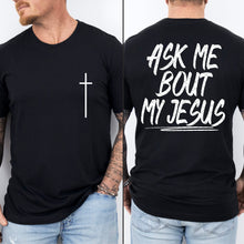 Load image into Gallery viewer, Ask Me About My Jesus WITH Cross Pocket BW Color DROPDOWN TRANSFER SDD MAR 26
