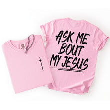 Load image into Gallery viewer, Ask Me About My Jesus WITH Cross Pocket BW Color DROPDOWN TRANSFER SDD MAR 26
