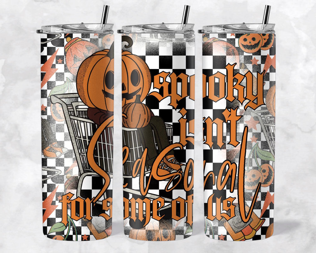 Spooky Isn’t Seasonal For Some Of Us Sublimation Tumbler Transfer LYT JAN 25