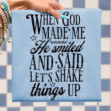 Load image into Gallery viewer, When God Made Me He Smiled And Said Let’s Shake Things Up DROPDOWN TRANSFER SBB APR 26
