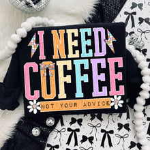 Load image into Gallery viewer, I Need Coffee Not Your Advice TRANSFER DWS JAN 26
