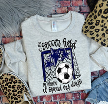 Load image into Gallery viewer, At The Soccer Field Is Where I Spend Most Of My Days DROPDOWN TRANSFER BIA
