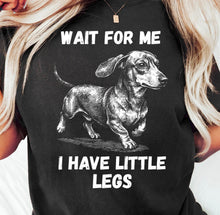 Load image into Gallery viewer, Wait For Me I Have Little Legs Dachshund DROPDOWN TRANSFER ET FEB 26
