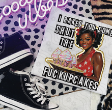 Load image into Gallery viewer, I Baked You Some Shut The Fuck Up Cakes Skincolor Dropdown TRANSFER DDD MAY 25
