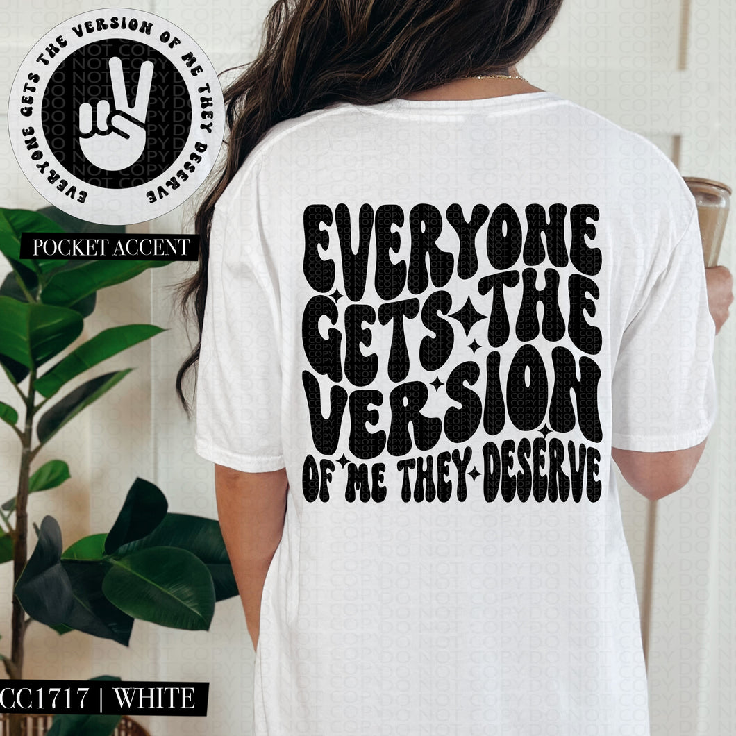 Everyone Gets The Version Of Me They Deserve Color Dropdown With Pocket TRANSFER HMWK FEB 25