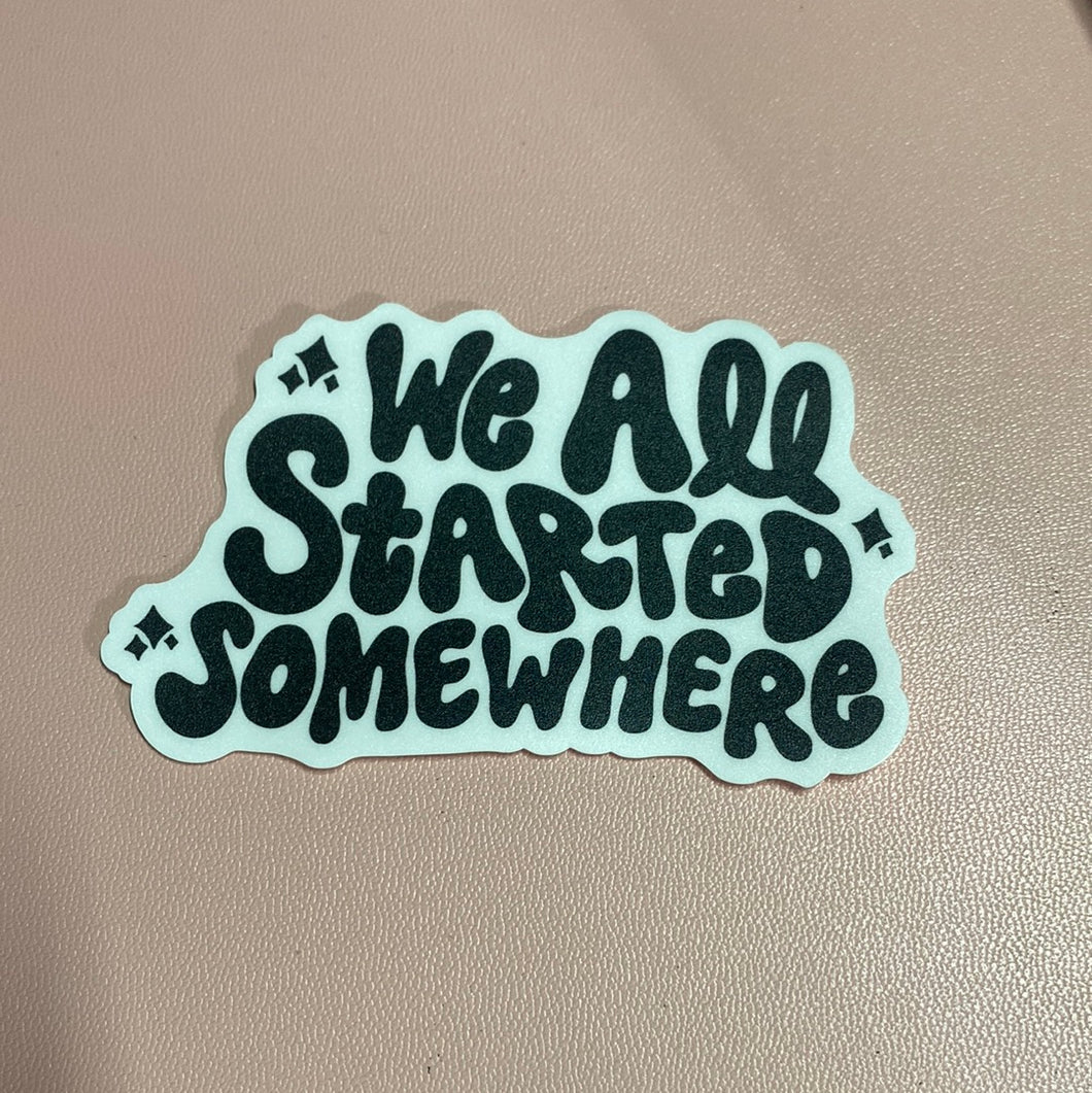 We All Started Somewhere VINYL STICKER CC