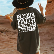 Load image into Gallery viewer, Is Your Faith Bigger Than Your Fear Color DROPDOWN TRANSFER SDD MAR 26
