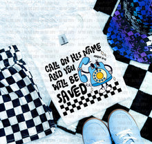 Load image into Gallery viewer, Call On His Name &amp; You Will Be Saved Color Dropdown TRANSFER OHD SEPT 25
