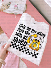 Load image into Gallery viewer, Call On His Name &amp; You Will Be Saved Color Dropdown TRANSFER OHD SEPT 25
