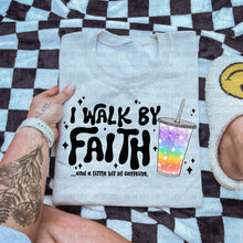 Load image into Gallery viewer, I Walk By Faith &amp; A Little Bit Of Caffeine Dropdown TRANSFER OHD SEPT 25
