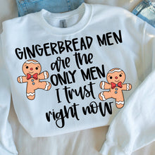 Load image into Gallery viewer, Gingerbread Men Are The Only Men I Trust Right Now Color DROPDOWN TRANSFER CMD SEPT 25
