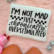 Load image into Gallery viewer, I’m Not Mad Just Chronically Overstimulated Color DROPDOWN TRANSFER CMD SEPT 25
