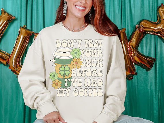 Don’t Test Your Luck Before I’ve Had My Coffee TRANSFER LYT ST PATTY COLLAB