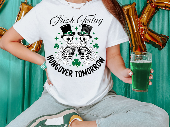 Irish Today Hungover Tomorrow TRANSFER LYT ST PATTY COLLAB