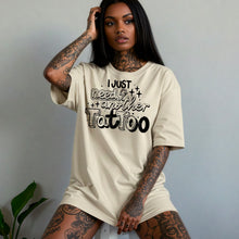 Load image into Gallery viewer, I Just Need Another Tattoo Color DROPDOWN TRANSFER CSC SEPT 25
