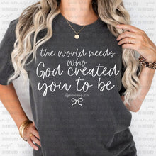 Load image into Gallery viewer, The World Needs Who God Created You To Be With Bow Color Dropdown TRANSFER OHDD FEB 25
